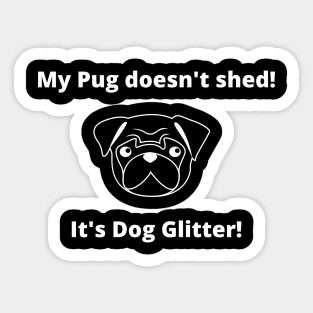 My Pug doesn't shed!  It's dog glitter! Sticker